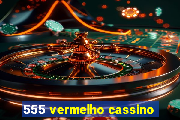 555 vermelho cassino